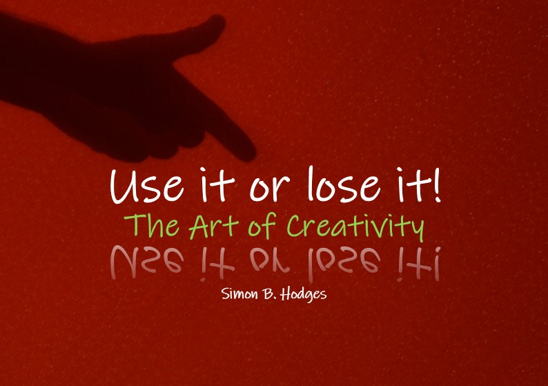 Use it or lose it: The Art of Creativity